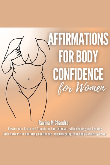 Affirmations for Body Confidence For Women - Rewire Your Brain and Transform Your Mindset with Morning and Evening Affirmations for Radiating Confidence and Unlocking Your Body Positivity Power - cover