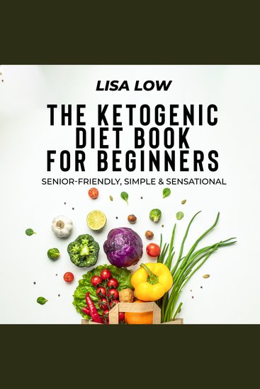 The Ketogenic Diet Book for Beginners - Senior-Friendly Simple & Sensational - cover