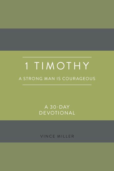 1 Timothy: A Strong Man Is Courageous - A 30-Day Devotional - cover