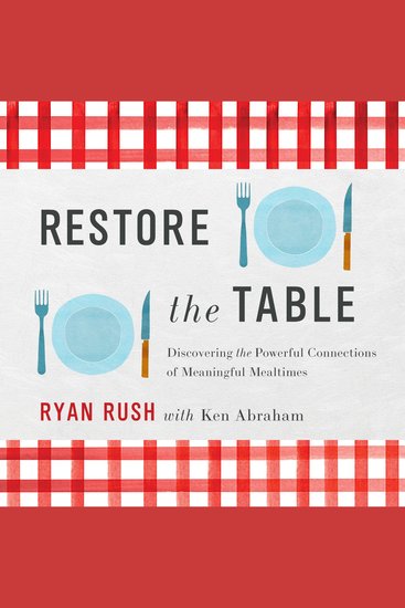 Restore the Table - Discovering the Powerful Connections of Meaningful Mealtimes - cover