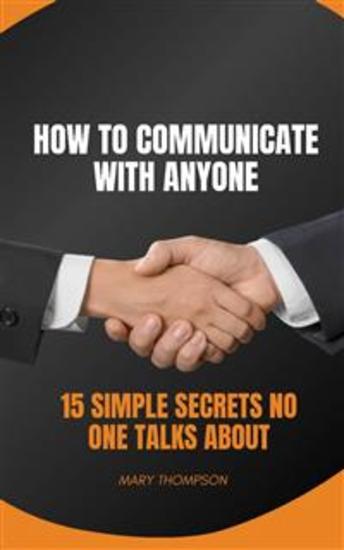 HOW TO COMMUNICATE WITH ANYONE - 15 Simple Secrets No One Talks About - cover