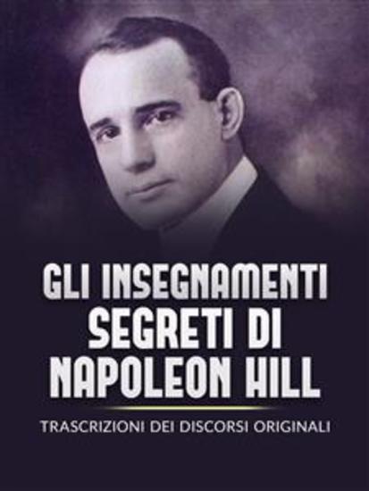 Gli Insegnamenti Segreti di Napoleon Hill (Tradotto) - Trascrizioni dei discorsi originali - cover