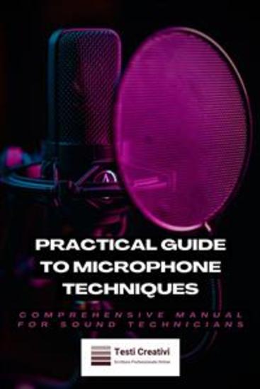 Practical Guide to Microphone Techniques - Comprehensive Manual for Sound Technicians - cover