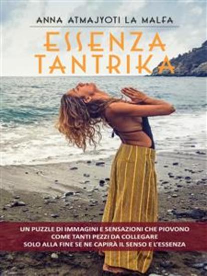 Essenza Tantrika - Un puzzle di immagini e sensazioni che piovono come tanti pezzi da collegare Solo alla fine se ne capirà il senso e l’essenza - cover