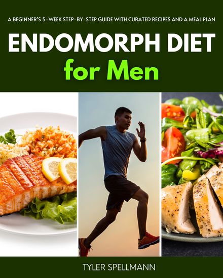 Endomorph Diet for Men - A Beginner’s 5-Week Step-by-Step Guide With Curated Recipes and a Meal Plan - cover