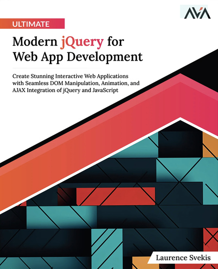 Ultimate Modern jQuery for Web App Development - Create Stunning Interactive Web Applications with Seamless DOM Manipulation Animation and AJAX Integration of jQuery and JavaScript - cover