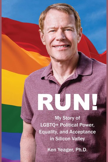 Run! - My Story of LGBTQ+ Political Power Equality and Acceptance in Silicon Valley - cover