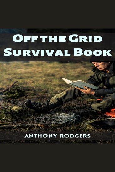 OFF THE GRID SURVIVAL BOOK - Mastering Self-Reliance and Survival in a Disconnected World (2023 Guide for Beginners) - cover