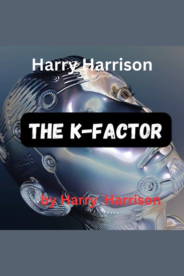 Harry Harrison: The K-Factor - Speed never hurt anybody—it's the sudden stop at the end It's not how much change that signals danger but how fast it's changing - cover