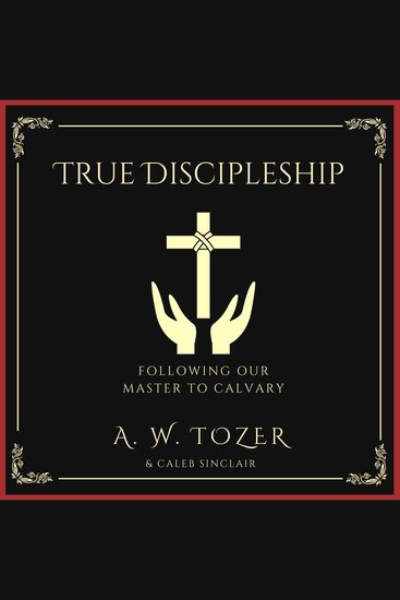 True Discipleship - Following Our Master To Calvary - cover