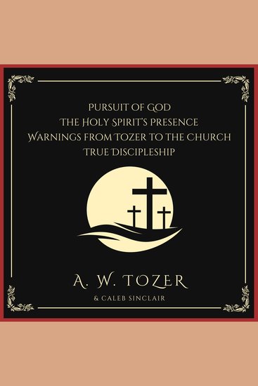 Pursuit of God The Holy Spirit’s Presence Warnings from Tozer to the Church & True Discipleship: Following Our Master To Calvary - cover