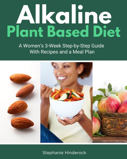 Alkaline Plant Based Diet - A Women’s 3-Week Step-by-Step With Recipes and a Meal Plan - cover