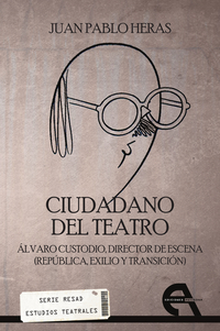 Ciudadano del teatro - Álvaro Custodio director de escena (Répública exilio y transición)