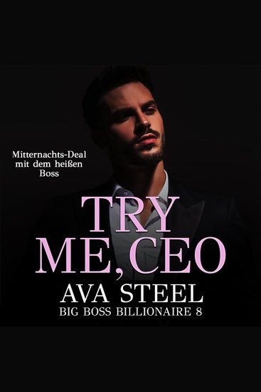 Try me CEO!: Mitternachts-Deal mit dem heißen Boss (Big Boss Billionaire 8) - cover