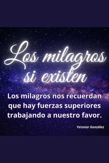 Los milagros SI existen - Los milagros nos recuerdan que hay fuerzas superiores trabajando a nuestro favor - cover