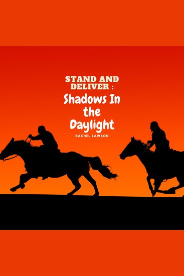 Stand and Deliver: Shadows in the Daylight - A Tale of the Highways of Old - cover