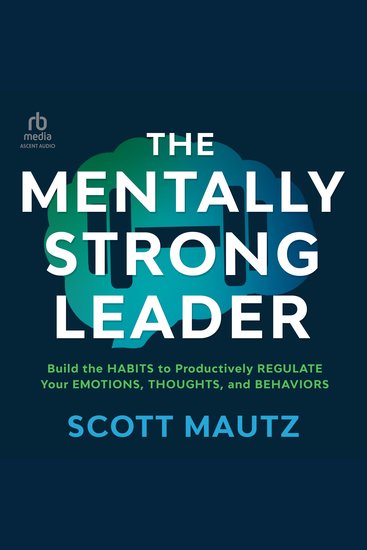 The Mentally Strong Leader - Build the Habits to Productively Regulate Your Emotions Thoughts and Behaviors - cover
