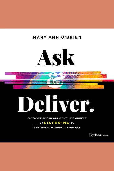 Ask & Deliver - Discover the Heart of Your Business by Listening to the Voice of Your Customers - cover
