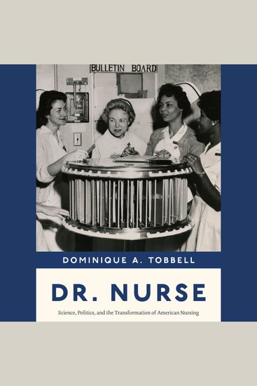 Dr Nurse - Science Politics and the Transformation of American Nursing - cover