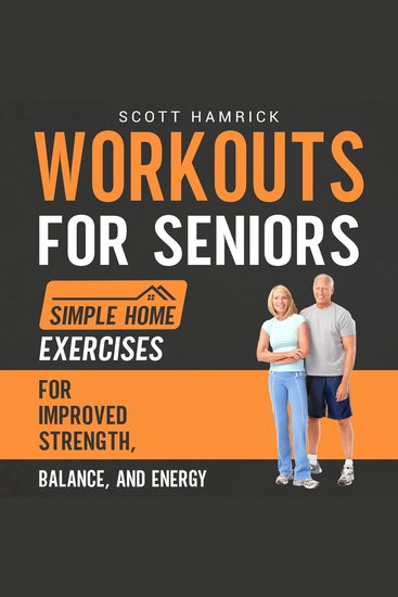 Workouts for Seniors: Simple Home Exercises for Improved Strength Balance and Energy - cover