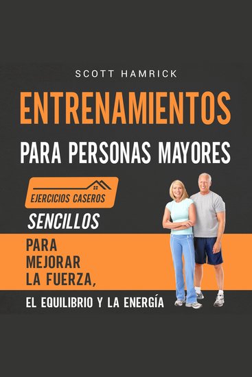 Entrenamientos para personas mayores: Ejercicios caseros sencillos para mejorar la fuerza el equilibrio y la energía - cover