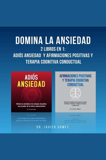 Domina La Ansiedad: 2 Libros En 1: Adiós Ansiedad y Afirmaciones Positivas y Terapia Cognitiva Conductual - cover