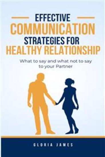 Effective Communication Strategies for Healthy Relationships - What to Say and What Not to Say to Your Partner - cover