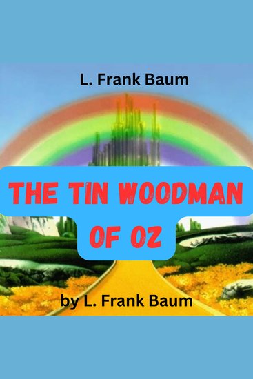L Frank Baum: The Tin Woodman of OZ - This OZ story is about the many exciting adventures of the Tin Woodman and his heart - cover
