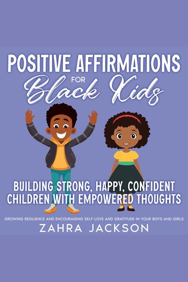 Positive Affirmations for Black Kids - Building Strong Happy Confident Children with Empowered Thoughts Growing Resilience and Encouraging Self-Love and Gratitude in Your Boys and Girls - cover