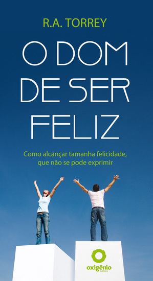 O dom de ser feliz - Como alcançar tamanha felicidade que não se pode exprimir - cover