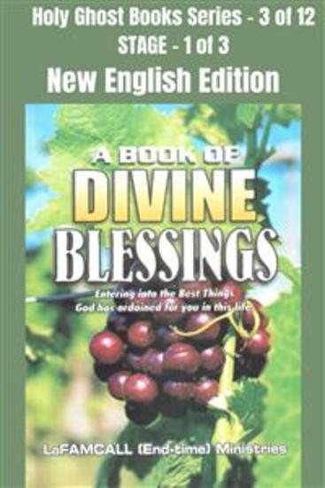 A BOOK OF DIVINE BLESSINGS - Entering into the Best Things God has ordained for you in this life - NEW ENGLISH EDITION - School of the Holy Spirit Series 3 of 12 Stage 1 of 3 - cover