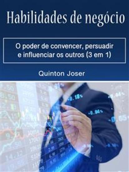 Habilidades de negócio - O poder de convencer persuadir e influenciar os outros (3 em 1) - cover