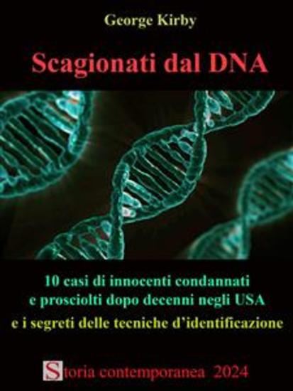 Scagionati dal DNA - 10 casi di innocenti condannati e prosciolti dopo decenni negli USA e i segreti delle tecniche d'identificazione - cover