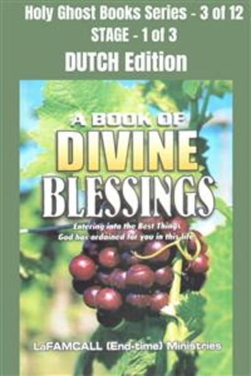 A BOOK OF DIVINE BLESSINGS - Entering into the Best Things God has ordained for you in this life - DUTCH EDITION - School of the Holy Spirit Series 3 of 12 Stage 1 of 3 - cover