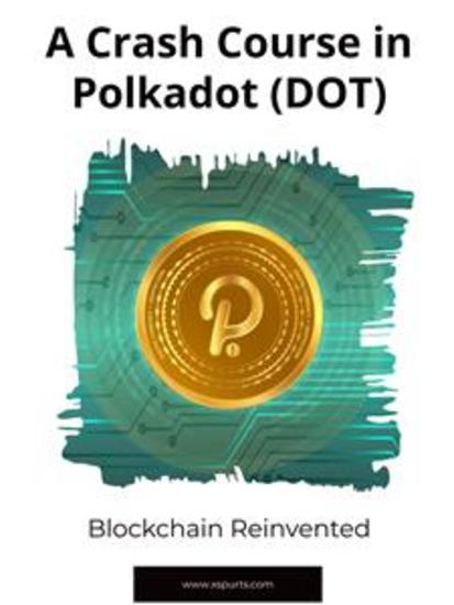 A Crash Course in Polkadot (DOT): - Blockchain Reinvented - cover