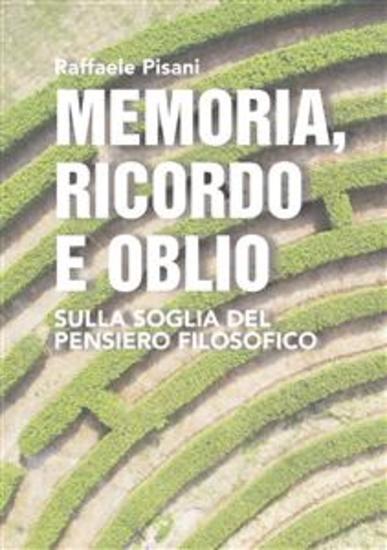 Memoria ricordo e oblio - Sulla soglia del pensiero filosofico - cover