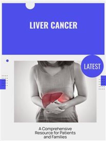 Liver Cancer - A Comprehensive Resource for Patients and Families - cover