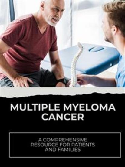 Multiple Myeloma Cancer - A Comprehensive Resource for Patients and Families - cover