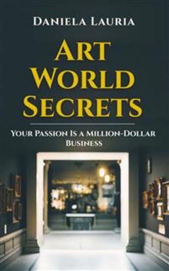 Art World Secrets - Your passion is a million-dollar business - cover