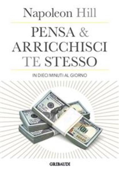 Pensa e arricchisci te stesso in 10 minuti al giorno - Chiedi quello che vuoi dalla vita e ricevilo - cover
