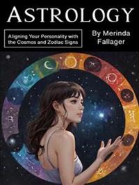 Astrology - Aligning Your Personality with the Cosmos and Zodiac Signs