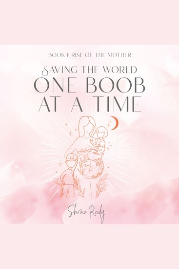 Saving the World One Boob at a Time - Book: 1 Rise Of The Mother - cover