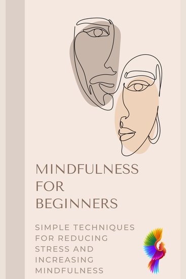 Mindfulness for Beginners - Simple Techniques for Reducing Stress and Increasing Mindfulness - cover