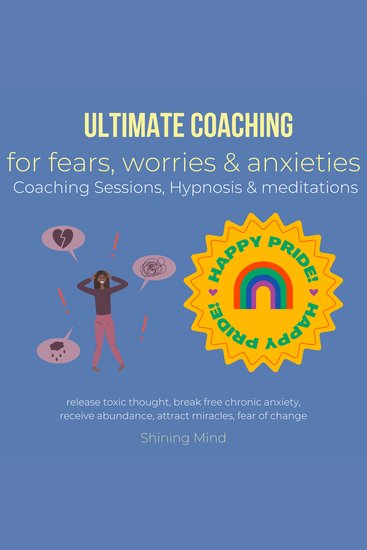 Ultimate coaching for fears worries & anxieties Coaching Sessions Hypnosis & meditations - release toxic thought break free chronic anxiety receive abundance attract miracles fear of change - cover