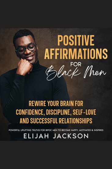 Positive Affirmations for Black Men - Rewire Your Brain for Confidence Discipline Self-love and Successful Relationships Powerful uplifting truths for BIPOC men to become happy motivated & inspired - cover