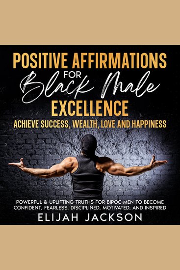 Positive Affirmations for Black Male Excellence - Achieve success wealth love and happiness Powerful & uplifting truths for BIPOC men to become confident fearless disciplined motivated & inspired - cover