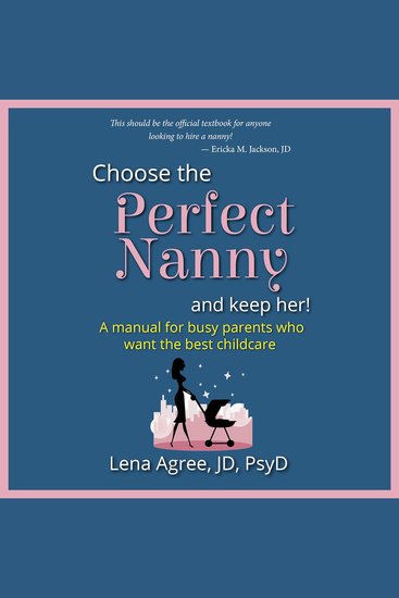 Choose the Perfect Nanny and Keep Her! - A manual for busy parents who want the best childcare - cover