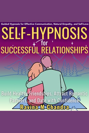 Self-Hypnosis for Successful Relationships - Build Healthy Friendships Attract Romantic Partners and Date with Confidence Guided Hypnosis for Effective Communication Natural Empathy and Self-Love - cover