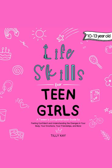 Life Skills for Teen Girls (10-13 year old) - Tweens Guide to Being Confident Your Body Changes Staying Healthy Making Friends Being Understood and more - cover