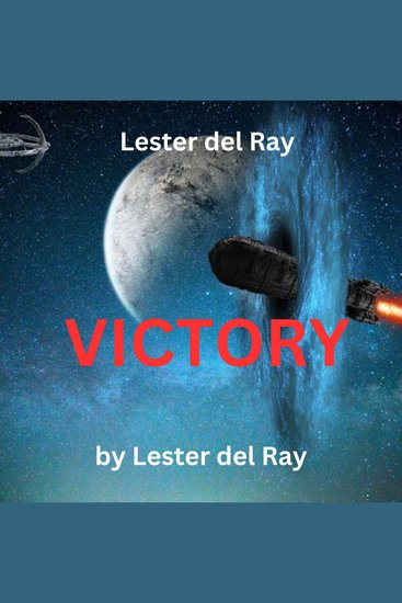 Lester del Ray: Victory - Why is the earth undefended? A ripe rich plum waiting innocent to be plucked by any of the warlike civilizations who choose to take it - cover